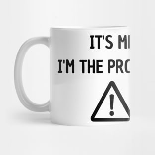 It's Me I'm The Problem Mug